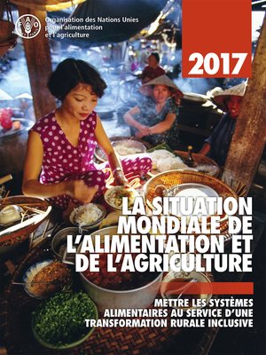 cover image of La Situation Mondiale de l'Alimentation et de l'Agriculture 2017. Mettre les systèmes alimentaires au service d'une transformation rurale inclusive